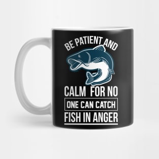 Be Patient And Calm For No One Can Catch Fish In Anger T Shirt For Women Men Mug